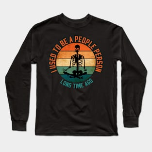 I Used To Be A People Person For Antisocial People Long Sleeve T-Shirt